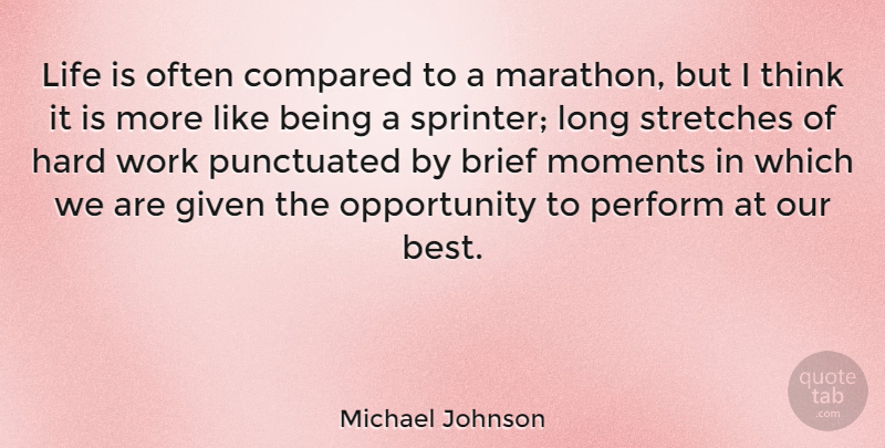 Michael Johnson Quote About Motivational, Running, Hard Work: Life Is Often Compared To...