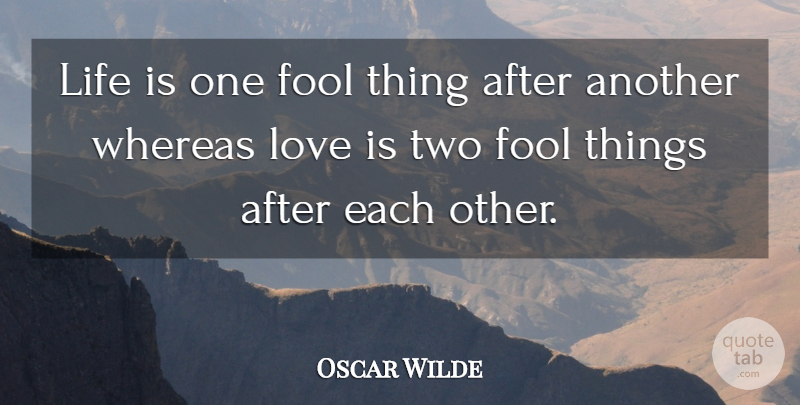 Oscar Wilde Quote About Friendship, Love You, Love Is: Life Is One Fool Thing...