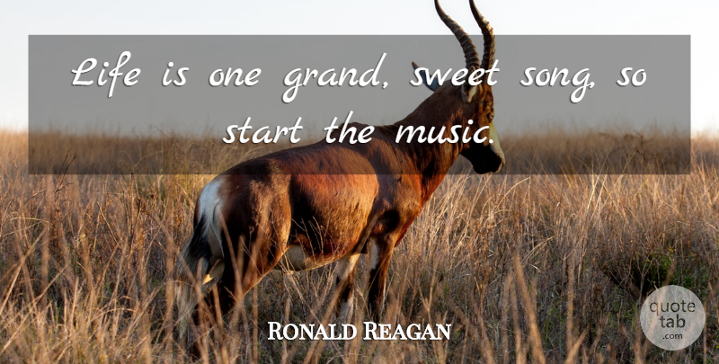 Ronald Reagan Quote About Life, Music, Song: Life Is One Grand Sweet...