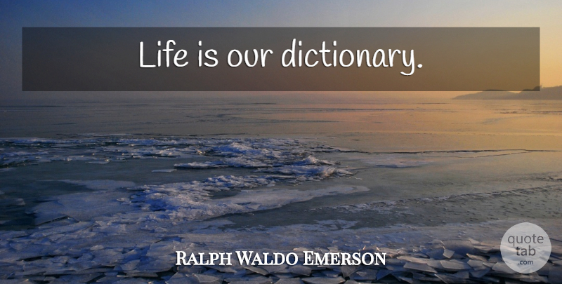 Ralph Waldo Emerson Quote About Book, Life Is, Dictionary: Life Is Our Dictionary...