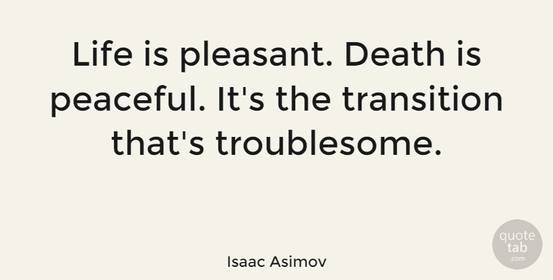Isaac Asimov Quote About Sympathy, Death, Depressing: Life Is Pleasant Death Is...