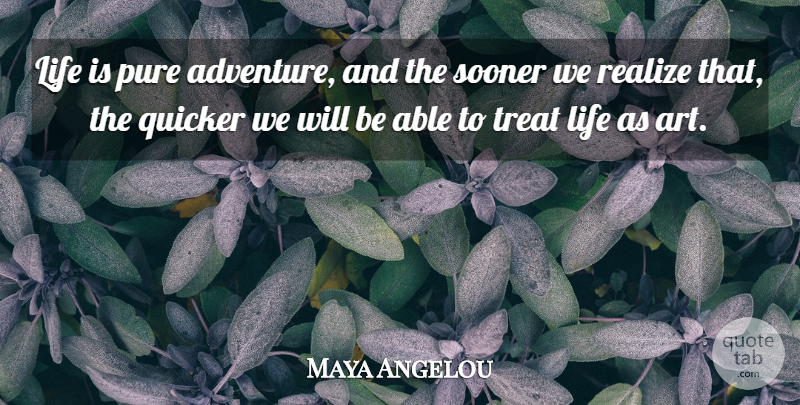 Maya Angelou Quote About Life, Inspiring, Art: Life Is Pure Adventure And...