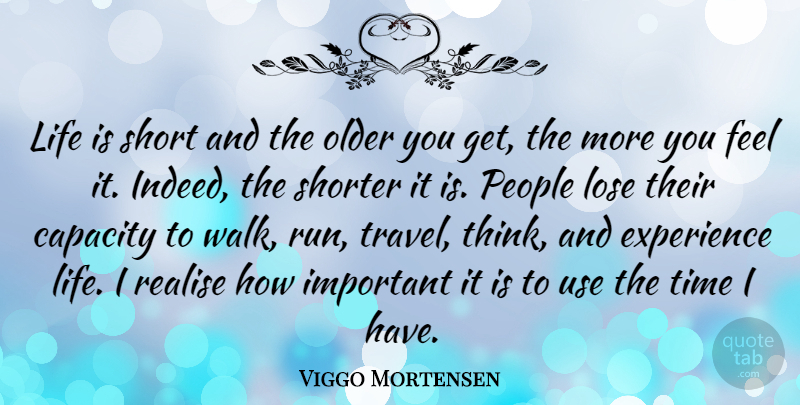 Viggo Mortensen Quote About Running, Life Is Short, Thinking: Life Is Short And The...