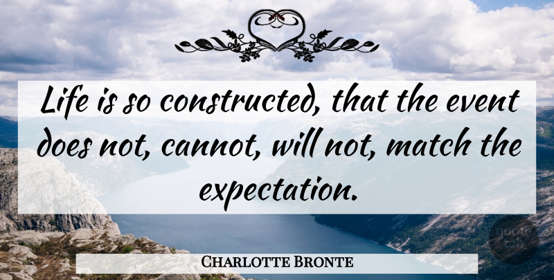 Charlotte Bronte Quote About Life, Success, Expectations: Life Is So Constructed That...