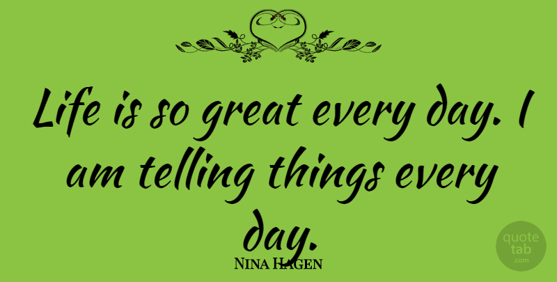 Nina Hagen Quote About Great Day, Life Is: Life Is So Great Every...