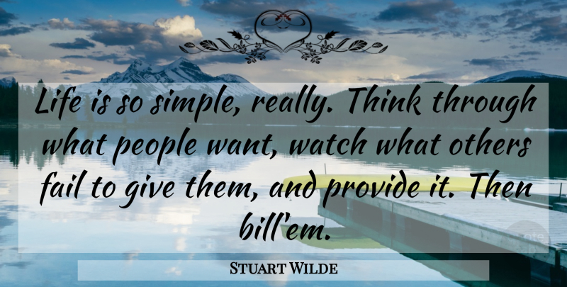 Stuart Wilde Quote About Simple, Thinking, Giving: Life Is So Simple Really...