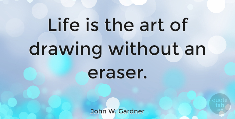 John W. Gardner Quote About Life, Wisdom, Travel: Life Is The Art Of...