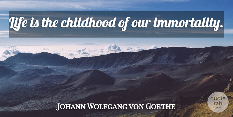 Johann Wolfgang von Goethe Quote About Life, Godly, Childhood: Life Is The Childhood Of...