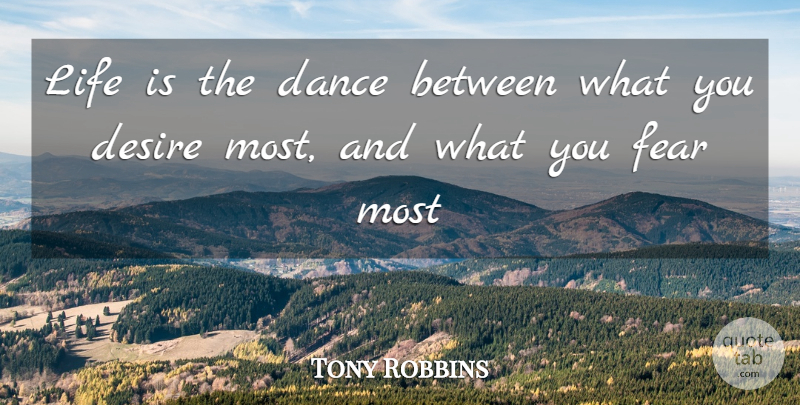 Tony Robbins Quote About Desire, Life Is: Life Is The Dance Between...