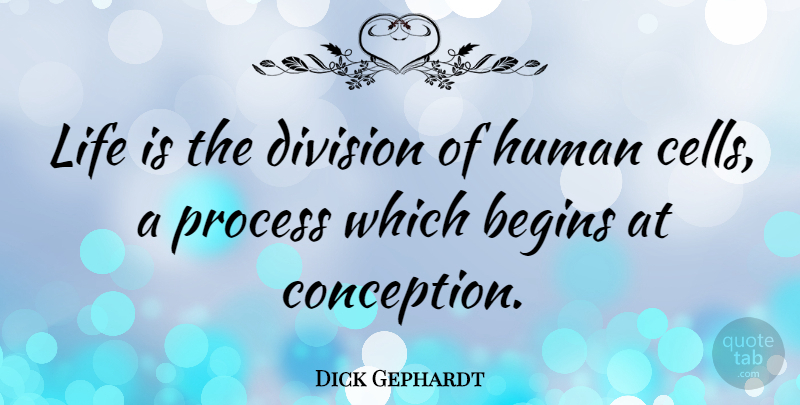 Dick Gephardt Quote About Cells, Division, Life Is: Life Is The Division Of...
