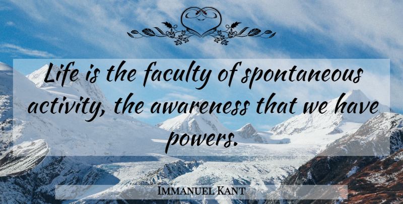 Immanuel Kant Quote About Action, Life Is, Awareness: Life Is The Faculty Of...