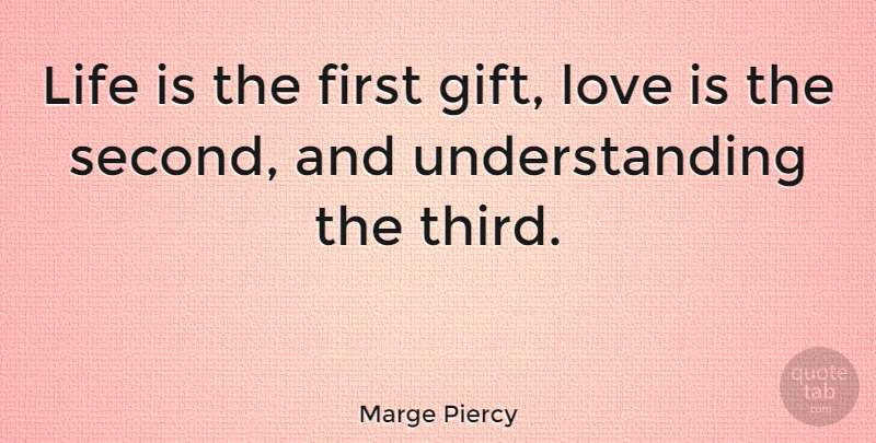 Marge Piercy Quote About Life, Love Is, Empathy: Life Is The First Gift...