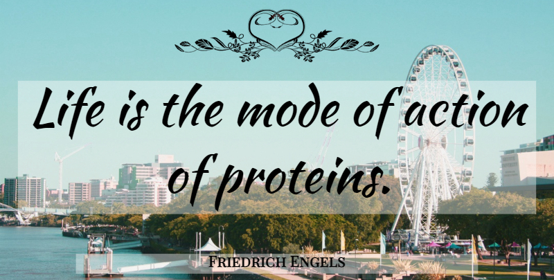 Friedrich Engels Quote About Science, Action, Life Is: Life Is The Mode Of...