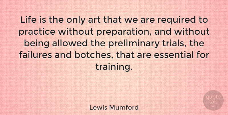 Lewis Mumford Quote About Life, Art, Practice: Life Is The Only Art...