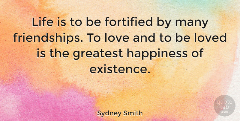 Sydney Smith Quote About Love, Friendship, Happiness: Life Is To Be Fortified...