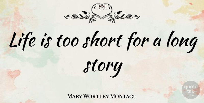 Mary Wortley Montagu Quote About Life Is Too Short, Life Is Short, Long: Life Is Too Short For...