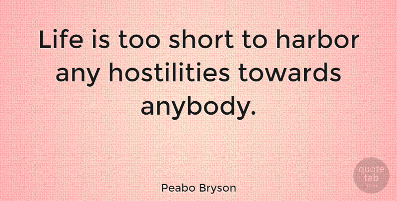 Peabo Bryson Quote About Life, Too Short, Harbors: Life Is Too Short To...