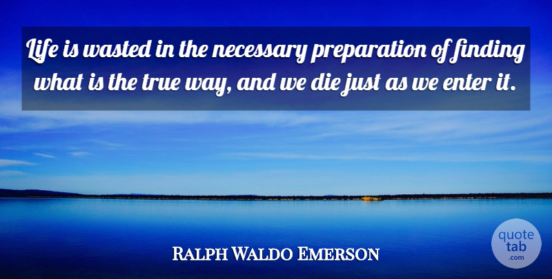 Ralph Waldo Emerson Quote About Thinking, Preparation, Way: Life Is Wasted In The...