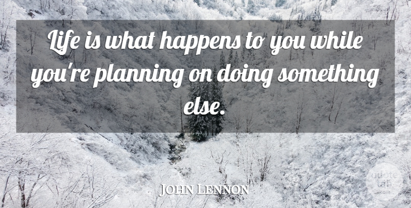 John Lennon Quote About Inspirational, Life, Motivational: Life Is What Happens To...