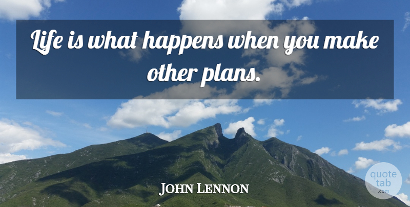 John Lennon Quote About Life Is, Plans, Happens: Life Is What Happens When...