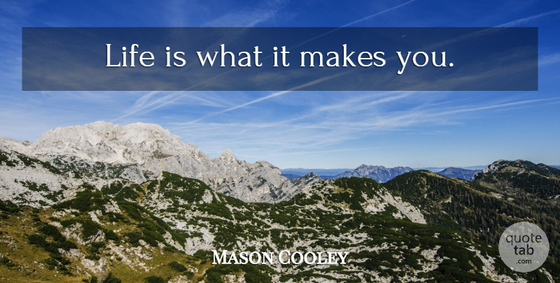 Mason Cooley Quote About Life, Life Is: Life Is What It Makes...