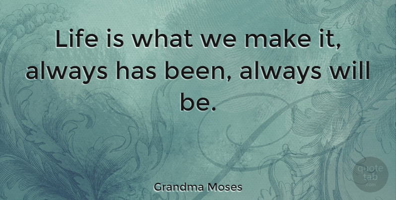 Grandma Moses Quote About American Artist, Life: Life Is What We Make...