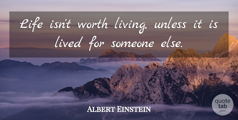 Albert Einstein Quote About Inspirational, Life, Spiritual: Life Isnt Worth Living Unless...