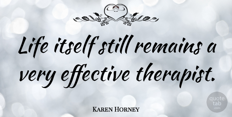 Karen Horney Quote About Inspirational, Funny, Life: Life Itself Still Remains A...
