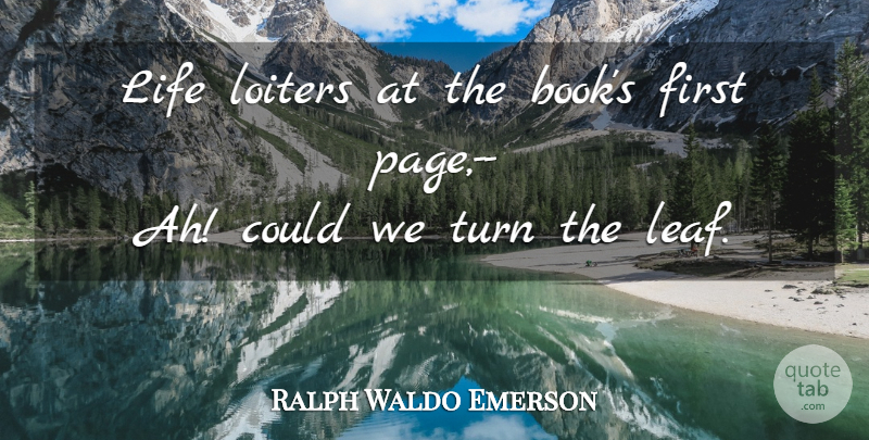 Ralph Waldo Emerson Quote About Life, Reading, Book: Life Loiters At The Books...