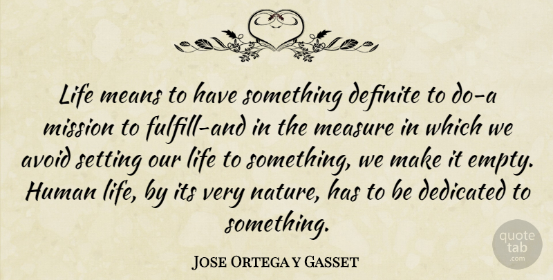 Jose Ortega y Gasset Quote About Life, Mean, Empty: Life Means To Have Something...