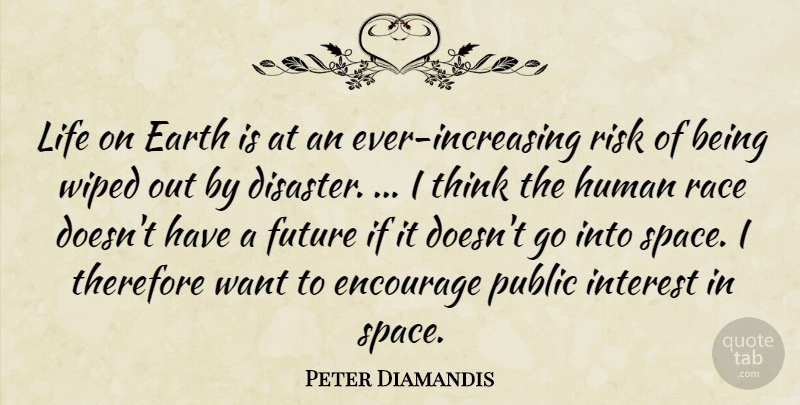 Peter Diamandis Quote About Thinking, Space, Race: Life On Earth Is At...