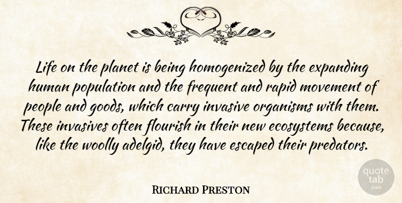 Richard Preston Quote About Carry, Ecosystems, Escaped, Expanding, Flourish: Life On The Planet Is...