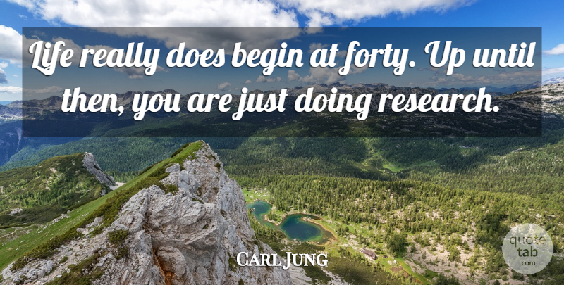 Carl Jung Quote About Research, Doe, Forty: Life Really Does Begin At...