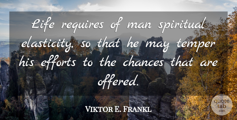 Viktor E. Frankl Quote About Spiritual, Men, Effort: Life Requires Of Man Spiritual...
