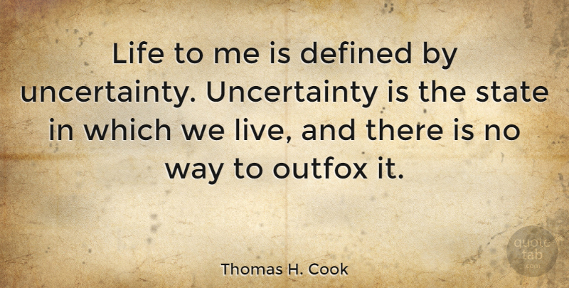 Thomas H. Cook Quote About Life: Life To Me Is Defined...
