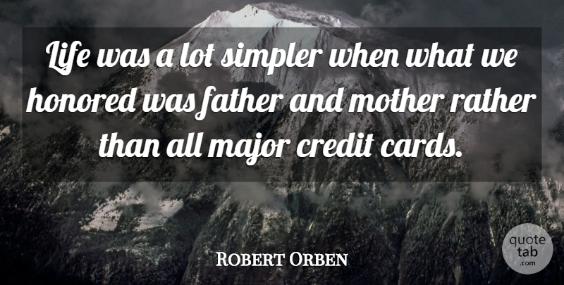 Robert Orben Quote About Family, Fathers Day, Mother: Life Was A Lot Simpler...