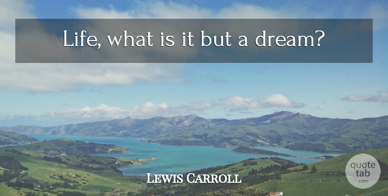 Lewis Carroll Quote About Dream: Life What Is It But...
