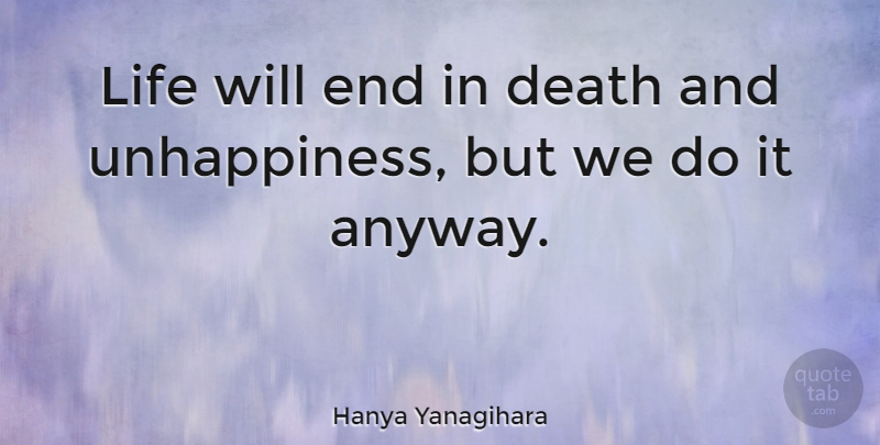 Hanya Yanagihara Quote About Death, Life: Life Will End In Death...