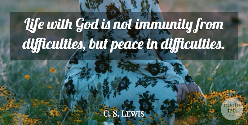 C. S. Lewis Quote About Difficulty, Immunity: Life With God Is Not...