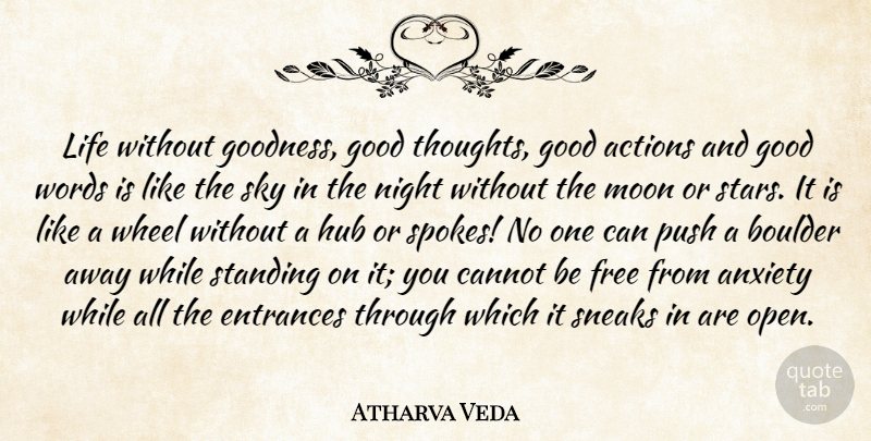 Atharva Veda Quote About Actions, Anxiety, Cannot, Entrances, Free: Life Without Goodness Good Thoughts...