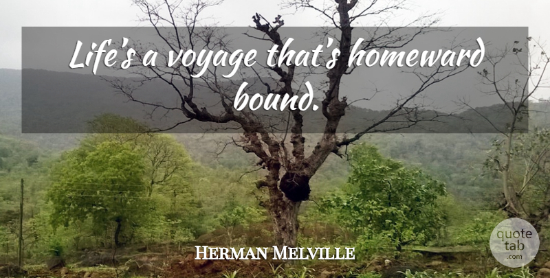 Herman Melville Quote About Life, Inspiring, Voyages: Lifes A Voyage Thats Homeward...