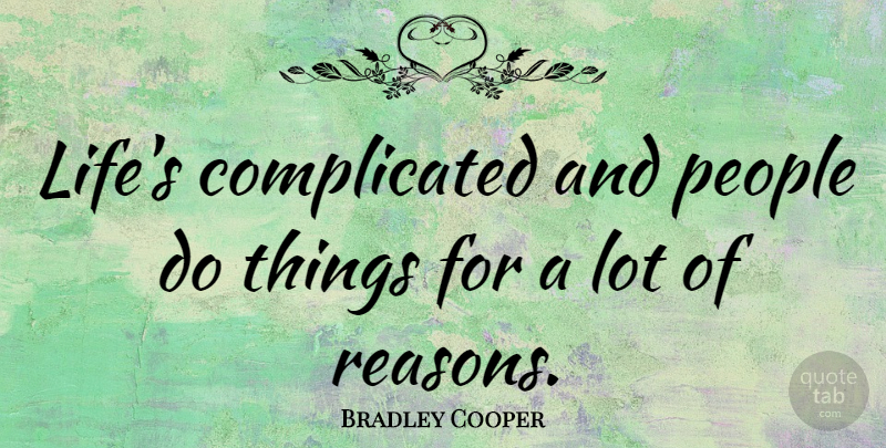 Bradley Cooper Quote About Life, People, Complicated: Lifes Complicated And People Do...