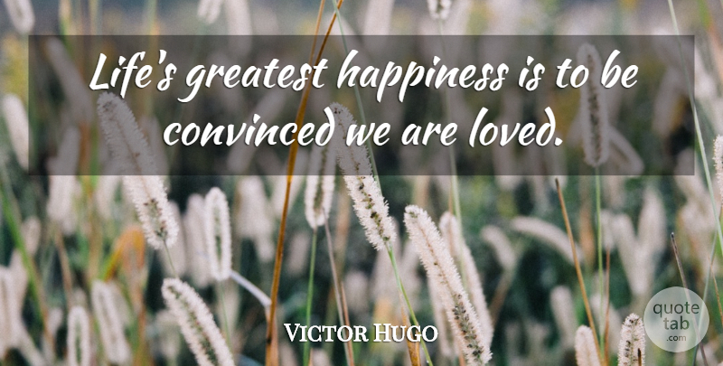 Victor Hugo Quote About Love, Life, Happiness: Lifes Greatest Happiness Is To...