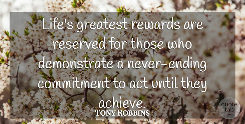 Tony Robbins Quote About Commitment, Rewards In Life, Achieve: Lifes Greatest Rewards Are Reserved...