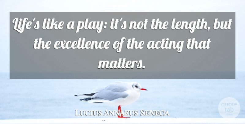 Lucius Annaeus Seneca Quote About undefined: Lifes Like A Play Its...
