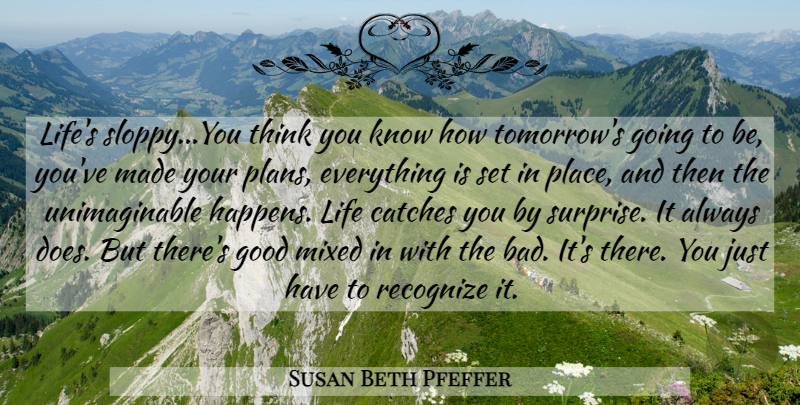 Susan Beth Pfeffer Quote About Thinking, Doe, Tomorrow: Lifes Sloppyyou Think You Know...