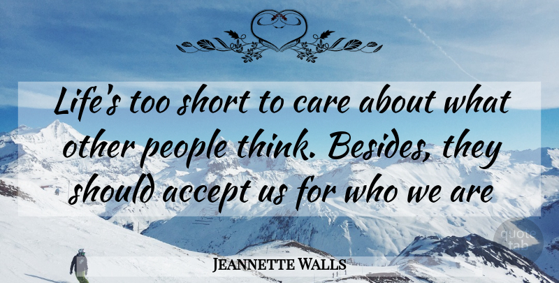 Jeannette Walls Quote About Thinking, People, Care: Lifes Too Short To Care...