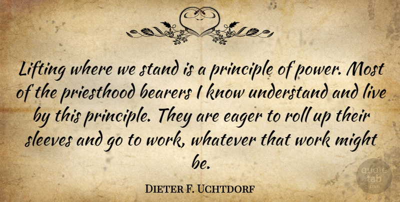 Dieter F. Uchtdorf Quote About Might, Principles, Priesthood: Lifting Where We Stand Is...