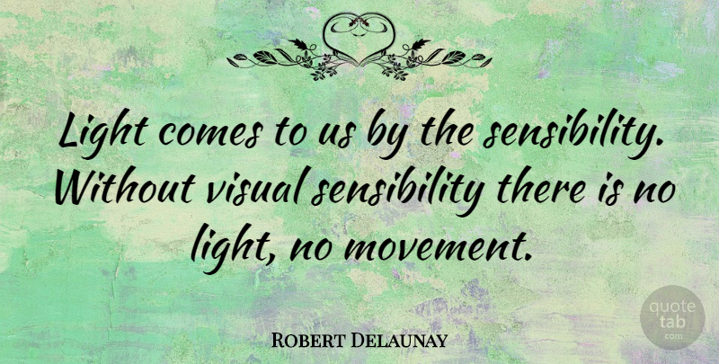 Robert Delaunay Quote About Light, Movement, Visuals: Light Comes To Us By...