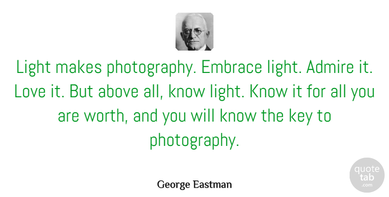 George Eastman Quote About Photography, Creativity, Keys: Light Makes Photography Embrace Light...